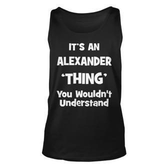 Its An Alexander Thing You Wouldnt Understand Alexander For Alexander Unisex Tank Top - Seseable