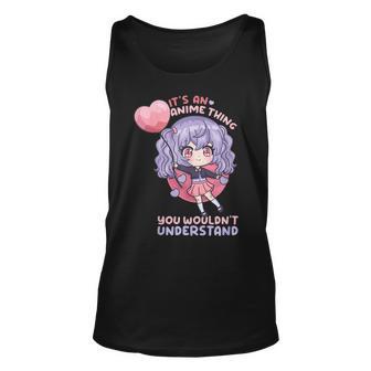 Its An Anime Thing You Wouldnt Understand I Kawaii Girl Unisex Tank Top - Seseable