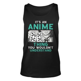 Its An Anime Thing You Wouldnt Understand Unisex Tank Top - Seseable