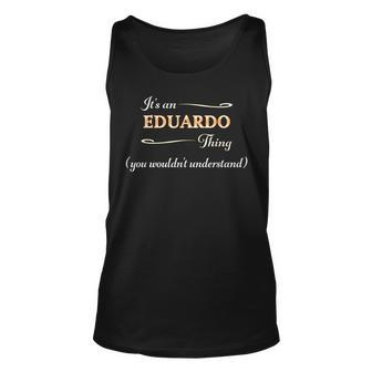 Its An Eduardo Thing You Wouldnt Understand | Name Gift - Unisex Tank Top - Seseable