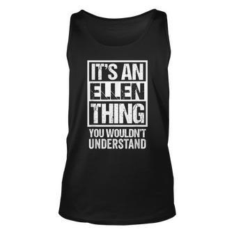 Its An Ellen Thing You Wouldnt Understand First Name Unisex Tank Top - Seseable