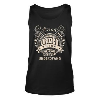 Its An Orozco Thing You Wouldnt Understand Gifts Unisex Tank Top - Seseable