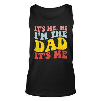 Its Me Hi Im The Dad Its Me For Dad Fathers Day Unisex Tank Top - Thegiftio UK