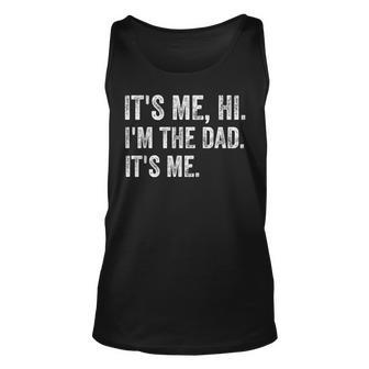 Its Me Hi Im The Dad Its Me Funny Fathers Day Dad Men Unisex Tank Top - Thegiftio UK