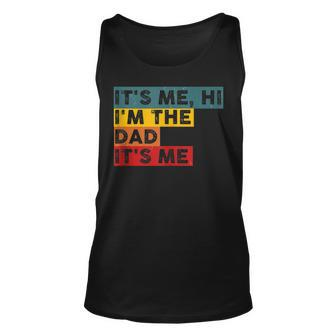 Its Me Hi Im The Dad Its Me Funny For Dad Fathers Day Unisex Tank Top - Thegiftio UK