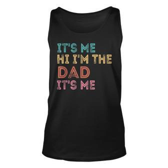 Its Me Hi Im The Dad Its Me Funny For Fathers Day Unisex Tank Top - Thegiftio UK