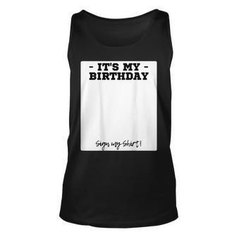 Its My Birthday Bday Special Day - Backside Sign My Unisex Tank Top | Mazezy