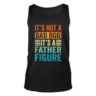 Its Not A Dad Bod Its A Father Figure Retro Vintage Funny Unisex Tank Top - Seseable