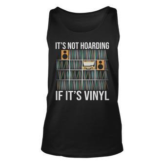 Its Not Hoarding If Its Vinyl Funny Vinyl Records Lover Unisex Tank Top | Mazezy