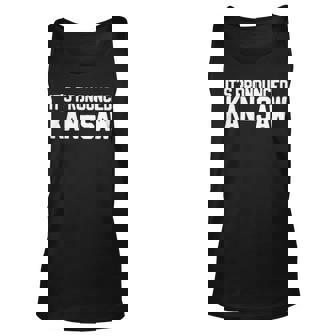 It’S Pronounced Kan Saw Unisex Tank Top | Mazezy