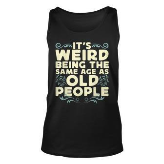 Its Weird Being The Same Age As Old People Retro Sarcastic V9 Unisex Tank Top - Thegiftio UK