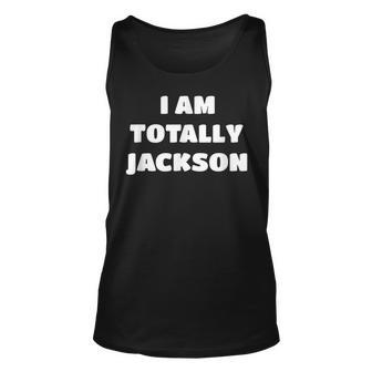 Jackson Name Gift I Am Totally Jackson Unisex Tank Top | Mazezy