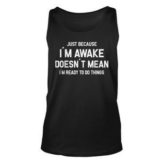 Just Because Im Awake Ready To Do Things Unisex Tank Top - Seseable