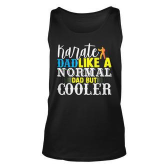 Karate Dad Like A Normal Dad But Cooler Funny Fathers Day Unisex Tank Top - Thegiftio UK