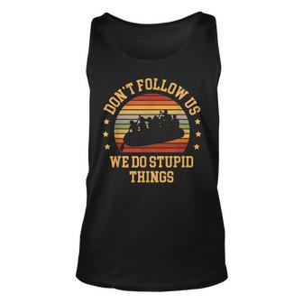 Kayaking Dont Follow Us We Do Stupid Things Funny Rafting Unisex Tank Top - Seseable