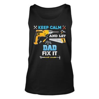 Keep Calm And Let Dad Fix It Father Day Grandpa Dad Papa Unisex Tank Top - Thegiftio UK