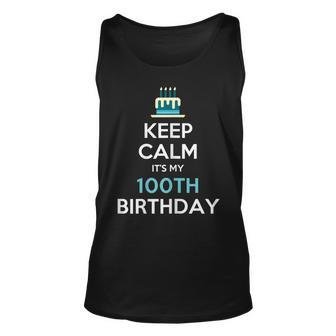 Keep Calm Its My 100Th Birthday 100 Years Old Unisex Tank Top | Mazezy