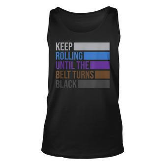 Keep Rolling Until The Belt Turns Black Brazilian Jiu Jitsu Tank Top | Mazezy DE