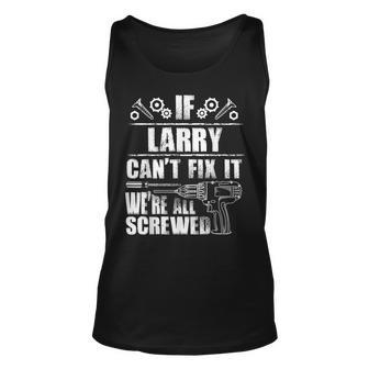 Larry Gift Name Fix It Funny Birthday Personalized Dad Idea Unisex Tank Top - Seseable