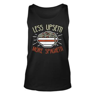 Less Upsetti More Spaghetti - Spaghetti Pasta Gift Unisex Tank Top - Seseable
