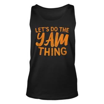 Lets Do The Yam Thing Funny Thanksgiving Dinner Pun Unisex Tank Top - Seseable