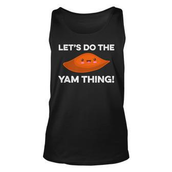 Lets Do The Yam Thing Funny Thanksgiving Pun Sweet Potatoes Unisex Tank Top - Seseable