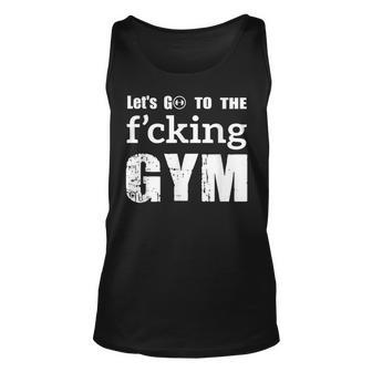 Lets Go To The Fucking Gym Cool Quote Muscles Gym Design Unisex Tank Top | Mazezy