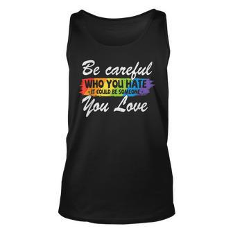 Lgbt Pride Be Careful Who You Hate Funny Quote Unisex Tank Top | Mazezy