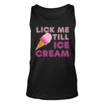 Lick Me Till Ice Cream T - Funny Adult Humor Gift Unisex Tank Top | Mazezy