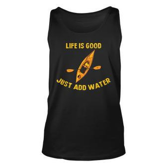 Life Is Really Good Just Add Water Kayaking Kayak Outdoor Unisex Tank Top - Seseable