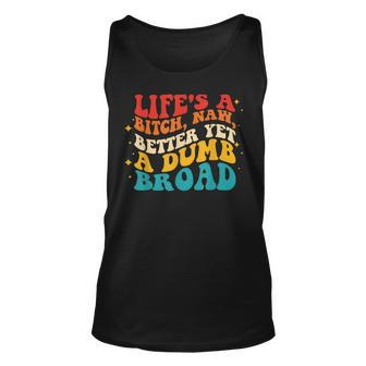 Lifes A Btch Naw Better Yet A Dumb Broad Quote Unisex Tank Top | Mazezy