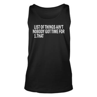 List Of Things Aint Nobody Got Time For 1 That Unisex Tank Top - Seseable