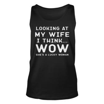 Looking At My Wife I Think Wow She’S A Lucky Woman Unisex Tank Top | Mazezy
