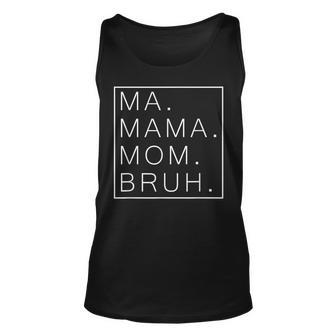Ma Mama Mom Bruh Mommy And Me Mom Mothers Day Best Mom Unisex Tank Top | Mazezy