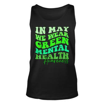 May Is Mental Health Awareness Month In May We Wear Green Unisex Tank Top | Mazezy