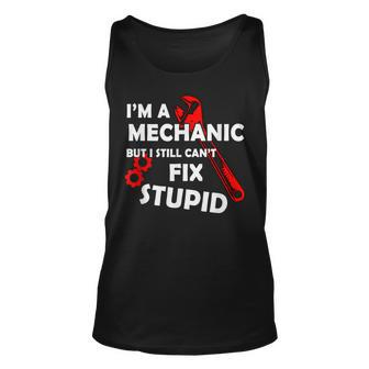Im A Mechanic But I Still Cant Fix Stupid Mechanic Tank Top | Mazezy