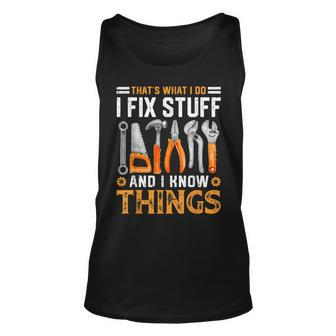 Mechanic Thats What I Do I Fix Stuff I Know Things Dad Papa Unisex Tank Top - Seseable