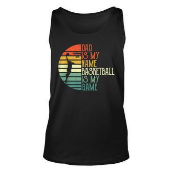 Mens Dad Is My Name Basketball Is My Game Sport Fathers Day Unisex Tank Top - Seseable