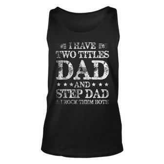 Mens Fathers Day I Have Two Titles Dad And Step-Dad Funny Unisex Tank Top - Seseable