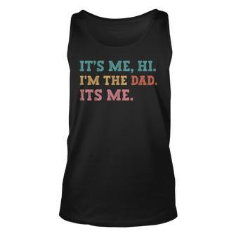 Mens Fathers Day Its Me Hi Im The Dad Its Me Funny Father Unisex Tank Top - Thegiftio UK