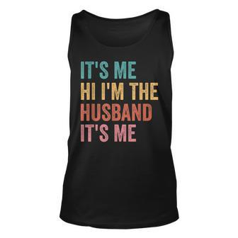 Mens Fathers Day Its Me Hi Im The Husband Its Me Unisex Tank Top | Mazezy