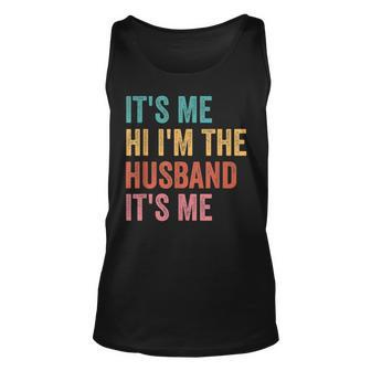 Mens Fathers Day Its Me Hi Im The Husband Its Me Unisex Tank Top - Thegiftio UK