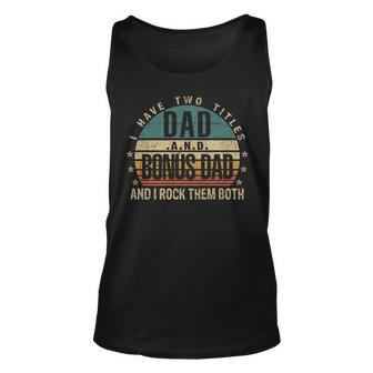 Mens Funny Fathers Day Idea - I Have Two Titles Dad And Bonus Dad Unisex Tank Top - Seseable