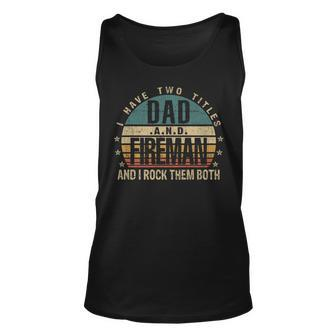 Mens Funny Fathers Day Idea - I Have Two Titles Dad And Fireman Unisex Tank Top - Seseable