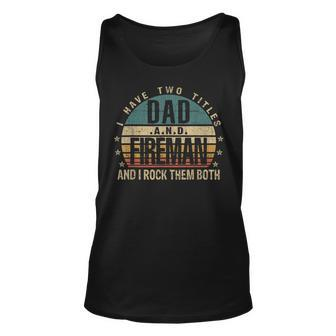 Mens Funny Fathers Day Idea - I Have Two Titles Dad And Fireman Unisex Tank Top - Seseable