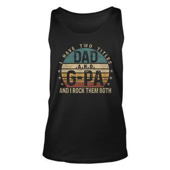 Mens Funny Fathers Day Idea - I Have Two Titles Dad And G Pa Unisex Tank Top - Seseable