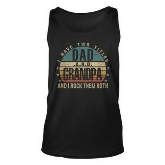 Mens Funny Fathers Day Idea - I Have Two Titles Dad And Grandpa Unisex Tank Top - Seseable