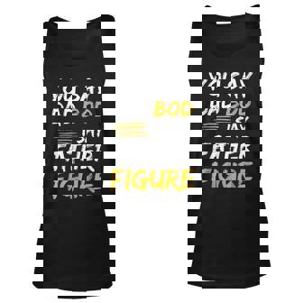 Mens Funny Fathers Day You Say Dad Bod I Say Father Figure Unisex Tank Top | Mazezy