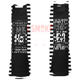 Mens Funny Grilling - Smoke Meat I Know Things - Bbq Unisex Tank Top - Seseable
