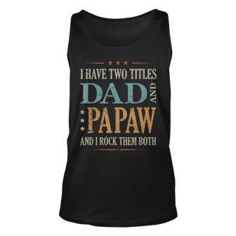 Mens Funny Saying Fathers Day I Have Two Titles Dad And Papaw Unisex Tank Top - Seseable